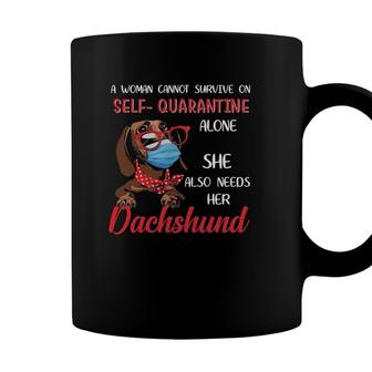 A Woman Cannot Survive On Self Quarantine Alone She Also Needs Her Dachshund Coffee Mug - Seseable