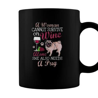 A Woman Cannot Survive On Wine Alone Pug Dog Lover Coffee Mug - Seseable