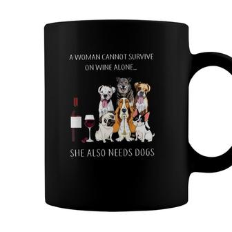 A Woman Cannot Survive On Wine Alone She Also Needs Dogs Coffee Mug - Seseable