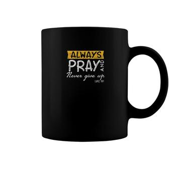 Always Pray And Never Give Up Bible Verse Jesus Lover Coffee Mug - Monsterry DE