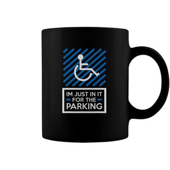 Amputee Wheelchair Humor Im Just In It For The Parking Coffee Mug | Mazezy