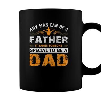Any Man Can Be A Father For Fathers & Daddys Fathers Day Coffee Mug - Seseable