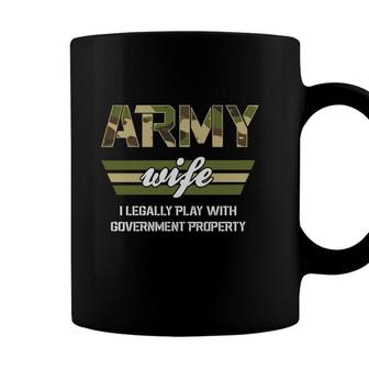 Army Wife I Legally Play With Government Property Veteran 2022 Coffee Mug - Seseable