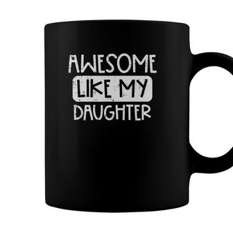 Awesome Like My Daughter Mothers Day Fathers Day Mom Dad Coffee Mug - Seseable