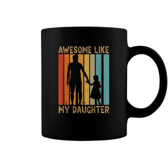 Awesome Like My Daughter Sayings Father Papa Daddy Dad Coffee Mug - Seseable
