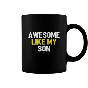 Awesome Like My Son Fathers Day Dad Joke Funny Awesome Coffee Mug - Seseable