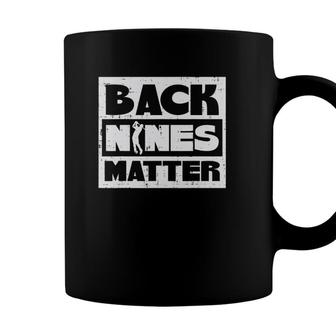 Back Nines Matter Funny Golfing Golfer Golf Lover Coach Dad Coffee Mug - Seseable