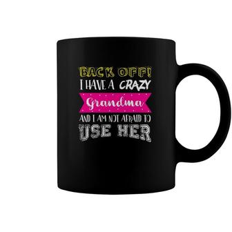 Back Off I Have A Crazy Grandma Funny Grandkid Tee Coffee Mug | Mazezy