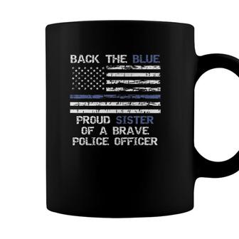 Back The Blue Proud Sister Of A Brave Police Officer Coffee Mug - Seseable