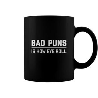 Bad Puns Is How Eye Roll | Funny Sarcastic Dad Joke Coffee Mug - Seseable