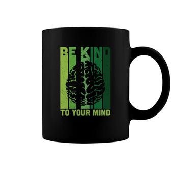 Be Kind To Your Mind Mental Health Awareness Brain Coffee Mug - Seseable