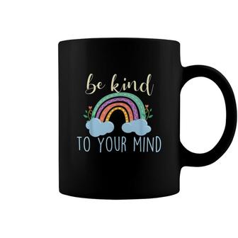 Be Kind To Your Mind Mental Health Awareness Coffee Mug - Seseable