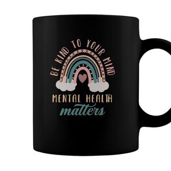 Be Kind To Your Mind Mental Health Matters Mental Health Coffee Mug - Seseable