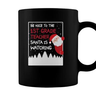 Be Nice To The 1St Grade Teacher Santa Is Watching Funny Coffee Mug - Seseable