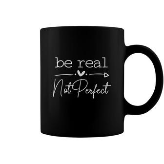 Be Real Not Perfect Self Love Positive Quote Inspirational Coffee Mug - Seseable