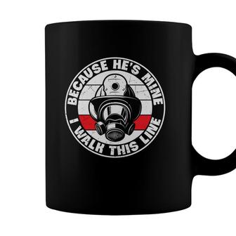 Because Hes Mine I Walk This Line Firefighter Coffee Mug - Seseable