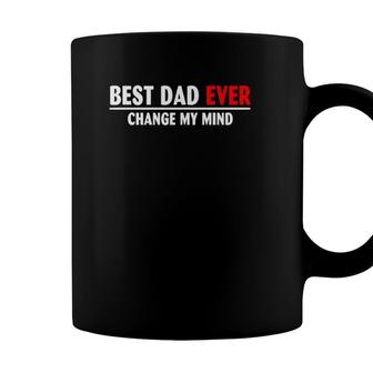 Best Dad Ever Change My Mind Coffee Mug - Seseable