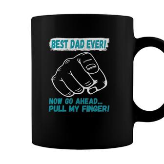 Best Dad Ever Now Go Ahead Pull My Finger Best Father Ever Coffee Mug | Seseable CA