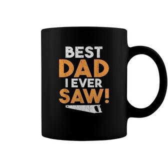 Best Dad I Ever Saw Handyman Woodwork Craftsman Father Coffee Mug - Seseable