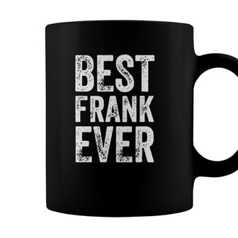 Best Frank Ever Funny Personalized First Name Frank Coffee Mug - Seseable