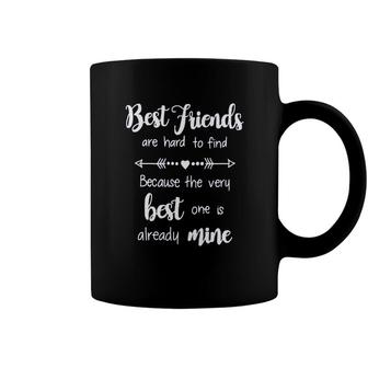 Best Friends Are Hard To Find Because The Very Best One Is Already Mine Coffee Mug - Seseable