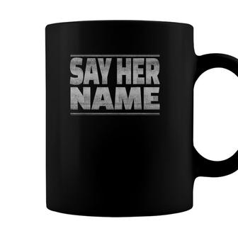 Blm Black Lives Matter Say Her Name Coffee Mug - Seseable