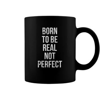 Born To Be Real Not Perfect Inspirational Quote Coffee Mug - Seseable