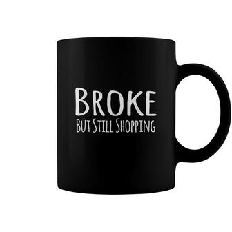 Broke But Still Shopping Coffee Mug - Seseable