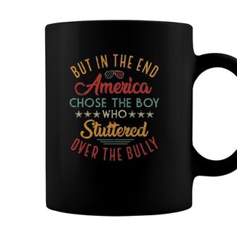 But In The End America Chose The Boy Stuttered Over Bully Joe Biden Coffee Mug - Seseable