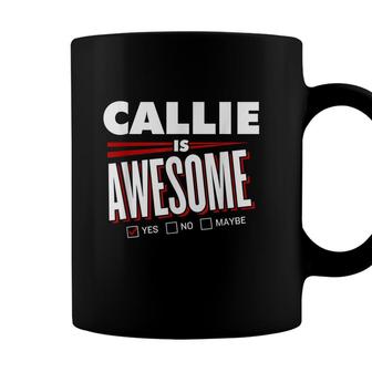 Callie Is Awesome Family Friend Name Funny Gift Coffee Mug - Seseable
