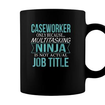Caseworker Only Because Multitasking Ninja Is Not Actual Job Title Coffee Mug - Seseable