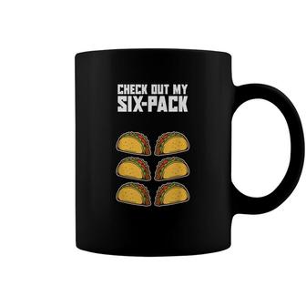 Check Out My Six Pack Funny Mexican Food Abs Workout Taco Coffee Mug - Seseable