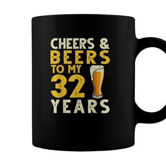 Cheers And Beers To My 32 Years Old Funny 32Nd Birthday Coffee Mug - Seseable