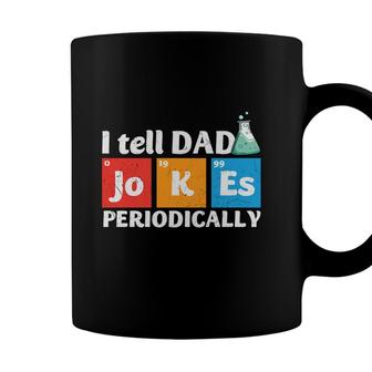 Chemistry I Tell Dad Jokes Periodically Funny Fathers Day Idea Coffee Mug - Seseable