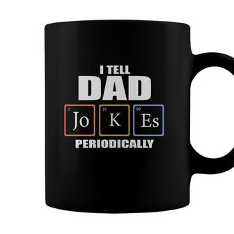 Chemistry Tell Dad Jokes Periodically Funny Gift Fathers Day Coffee Mug - Seseable