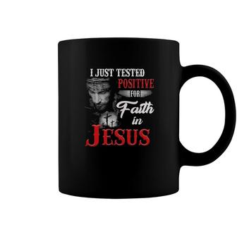 Christian I Just Tested Positive For Faith In Jesus True Cross Coffee Mug | Mazezy UK
