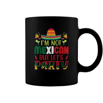 Cinco De Mayo Lets Fiesta Im Not Mexican But Lets Party Coffee Mug - Seseable