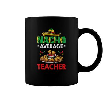 Cinco Mayo Mexican Teacher 5 De Mayo Nacho Average Teacher Coffee Mug - Seseable