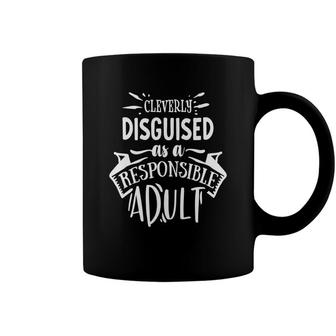 Cleverly Discguised As A Responsible Adult Sarcastic Funny Quote White Color Coffee Mug - Seseable