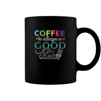 Coffee Is Always A Good Idea Coffee Classic Coffee Mug | Mazezy