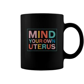Color Mind Your Own Uterus Support Womens Rights Feminist Coffee Mug | Mazezy