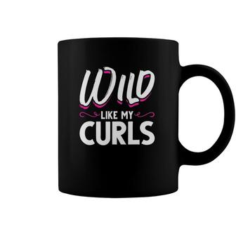 Curls Wild Like My Curls Curly Girl Wild Curls Coffee Mug | Mazezy