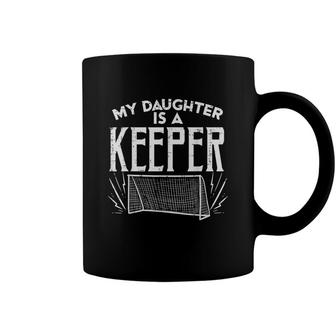 Daughter Is A Keeper Soccer Goal Goalkeeper Family Mom Dad Coffee Mug - Seseable
