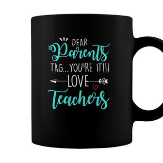 Dear Parents Tag Youre It Love Teacher Funny Coffee Mug - Seseable