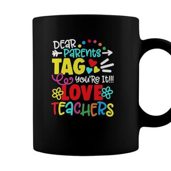 Dear Parents Tag Youre It Love Teacher Funny Gift Coffee Mug - Seseable