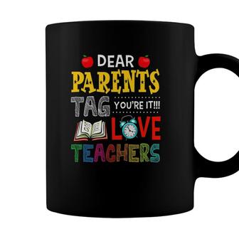 Dear Parents Tag Youre It Love Teacher Gifts Funny Coffee Mug - Seseable