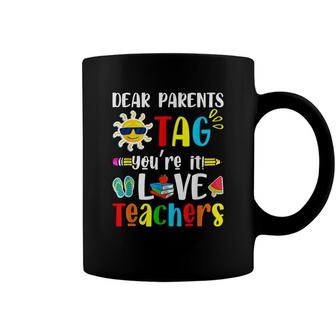 Dear Parents Tag Youre It Love Teacher Last Day Kids Coffee Mug - Seseable