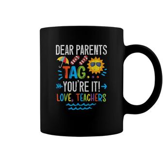 Dear Parents Tag Youre It Love Teacher Last Day Of School Coffee Mug - Seseable