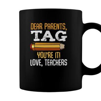 Dear Parents Tag Youre It Love Teachers Last Day Gift School Coffee Mug - Seseable