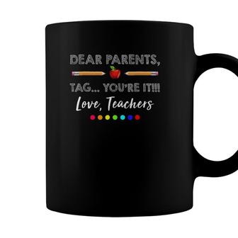 Dear Parents Tag Youre It Teacher Last Day Of School Coffee Mug - Seseable